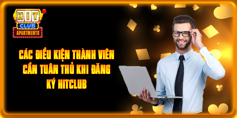 Hướng Dẫn Đăng Ký HITCLUB Nhanh Chóng Để Nhận Ngay 50k 2 Các điều kiện thành viên cần tuân thủ khi đăng ký HITCLUB