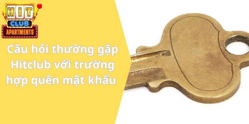 Câu Hỏi Thường Gặp Hitclub - Giải Đáp Các Thắc Mắc 2 Câu hỏi thường gặp Hitclub với trường hợp quên mật khẩu