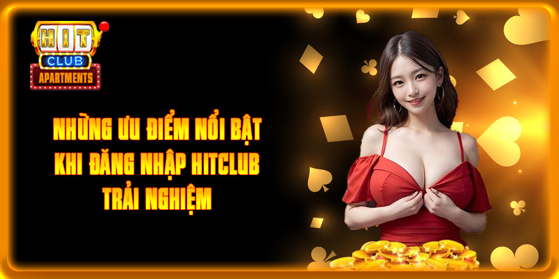 Đăng Nhập HITCLUB Dễ Dàng, Nhanh Chóng Và Bảo Mật Tuyệt Đối 4 Những ưu điểm nổi bật khi đăng nhập HITCLUB trải nghiệm