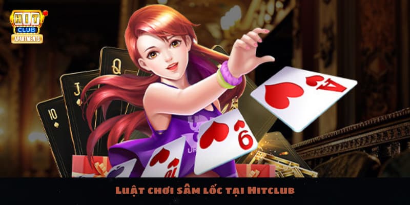 Game Bài Sâm Lốc Tại Hitclub: Chơi Thả Ga Và Nhận Thưởng Cực Đã 3 Luật chơi sâm lốc tại Hitclub