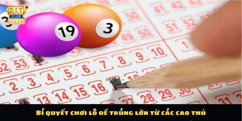 Kinh Nghiệm Chơi Lô Đề Trúng Lớn: Bí Quyết Thành Công Từ Hitclub 3 Bí quyết chơi lô đề trúng lớn từ các cao thủ