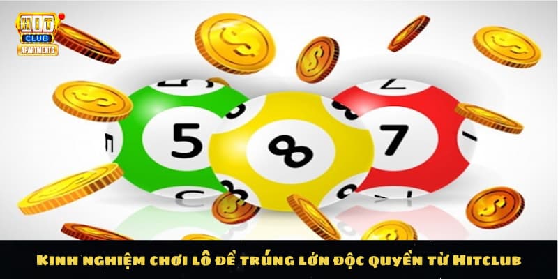 Kinh Nghiệm Chơi Lô Đề Trúng Lớn: Bí Quyết Thành Công Từ Hitclub 2 Kinh nghiệm chơi lô đề trúng lớn độc quyền từ Hitclub