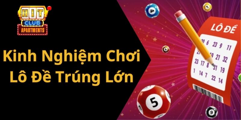 Kinh Nghiệm Chơi Lô Đề Trúng Lớn: Bí Quyết Thành Công Từ Hitclub 4 Kinh Nghiệm Chơi Lô Đề Trúng Lớn: Bí Quyết Thành Công Từ Hitclub