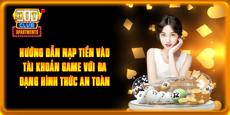 Hướng Dẫn Nạp Tiền HITCLUB siêu Tốc, Thành Công 100% 2 Giới thiệu sơ lược các phương thức nạp tiền phổ biến trong HITCLUB