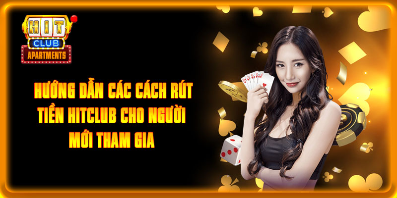 Hướng Dẫn Các Cách Rút Tiền Hitclub Cho Người Mới Tham Gia 6 Hướng Dẫn Các Cách Rút Tiền Hitclub Cho Người Mới Tham Gia
