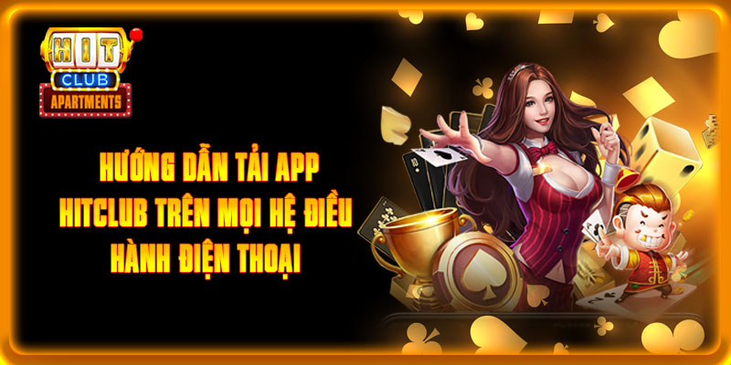 Hướng Dẫn Tải App HITCLUB Trên Mọi Hệ Điều Hành Điện Thoại 5 Hướng Dẫn Tải App HITCLUB Trên Mọi Hệ Điều Hành Điện Thoại