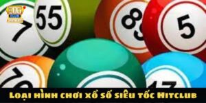 Loại hình chơi xổ số siêu tốc Hitclub