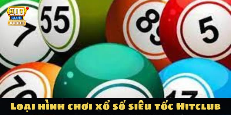 Chơi Xổ Số Siêu Tốc Tại Hitclub: Nhanh Gọn, Thắng Lớn 2 Loại hình chơi xổ số siêu tốc Hitclub