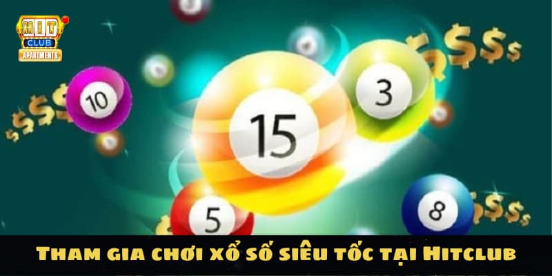 Tham gia chơi xổ số siêu tốc tại Hitclub