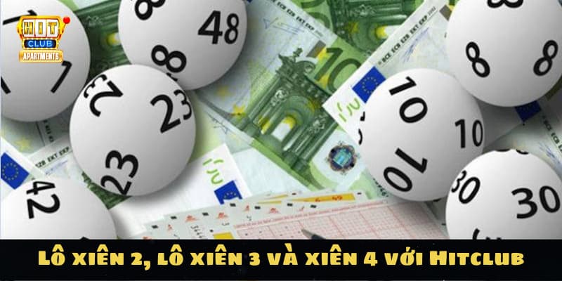 Những Kinh Nghiệm Bao Lô Hiệu Quả Chỉ Có Tại Hitclub 4 Lô xiên 2, lô xiên 3 và xiên 4 với Hitclub